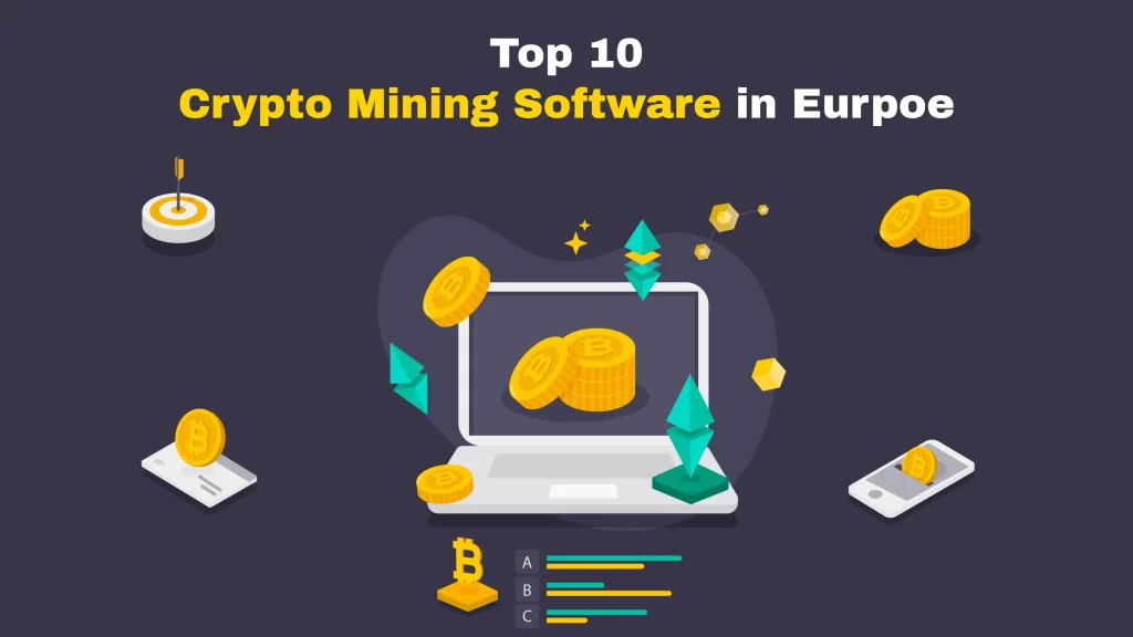 Bitdeer, Crypto Tab, Crypto Tab farm, HappyMiner, Ricemining LLC, Ecos Mining, Hashmart, CoinMiningFarm, Hiveon, and Shaming  are Top 10 Crypto Mining Software in Europe.