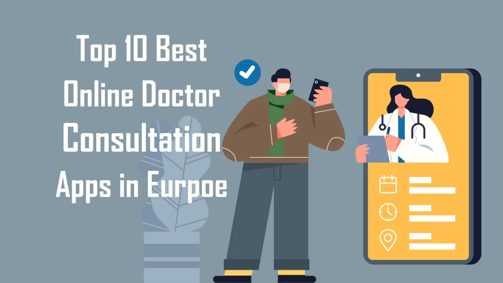 Babylon health, Min Doktor, Ada Health, Livi france, Kry, Doktor.se, QDoctor, Doctaly, Knok Care, and The GP Service are Top 10 Best Online Doctor Consultation Apps in Europe.