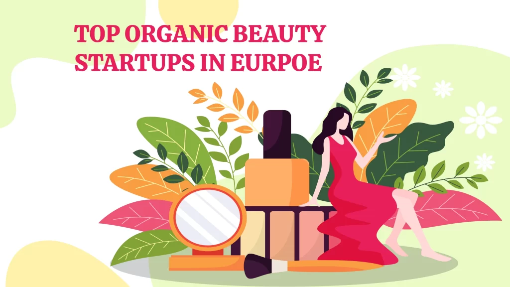 Nourish London, Pai Skincare, Kjaer Weis, BYBI Beauty, Evolve Organic Beauty, Madara, Björk and Berries, Odylique, Antipodes, and Awake Organics  are Top 10 Organic Beauty Startups in Europe.