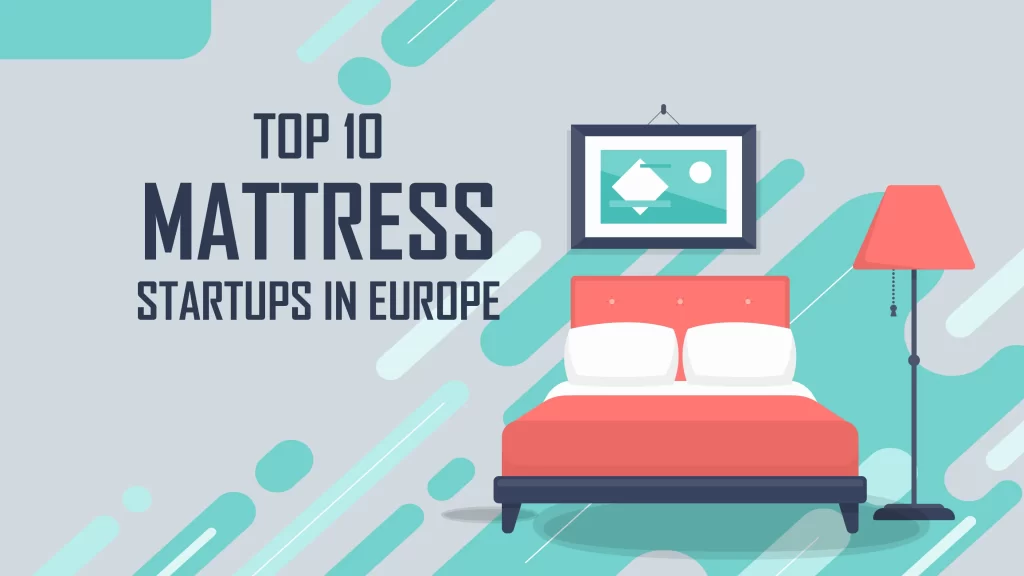 Sommuto, Bruno sleep, Muun, Hyde & sleep, Nectar sleep, Otty sleep, Emma, Simba sleep, and Eve sleep are Top 10 Mattress Startups in Europe.