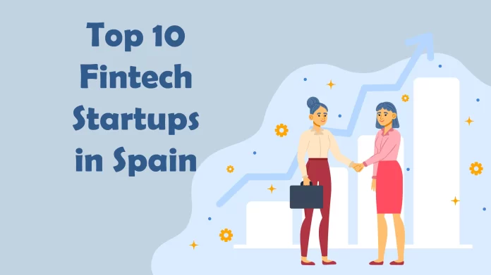 Payflow, Cleverea, BBVA, Startupxplore, Fintonic, ID Finance, Cobee, Verse, Square, Bit2Me, and Bnext are Top 10 Fintech Startups in Spain.