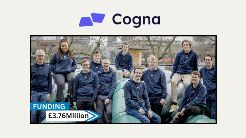 London-based Cogna secures £3.76million in funding. Hoxton Ventures led the round, with participation from Octopus First Cheque Fund, Notion Capital, and angel investors Stan Boland (Icera founder).
