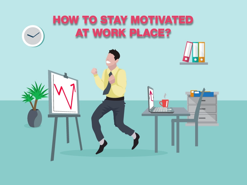 How to stay motivated at work place