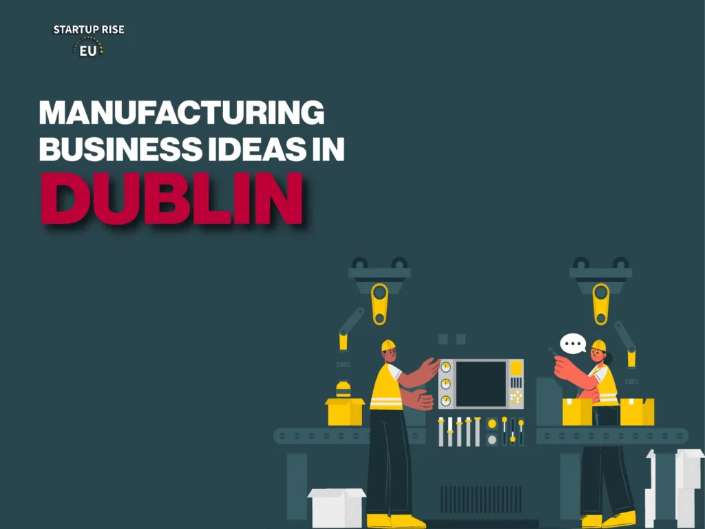 As Dublin already has a strong startup ecosystem where successful manufacturing ventures can flourish with the right strategies.
