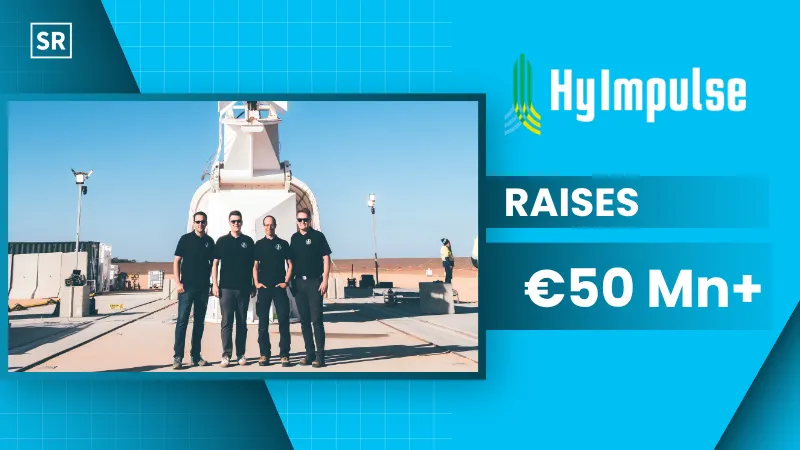 HyImpulse Technologies Raises €50 Mn+ to Advance Commercial Rocket Launches in Europe