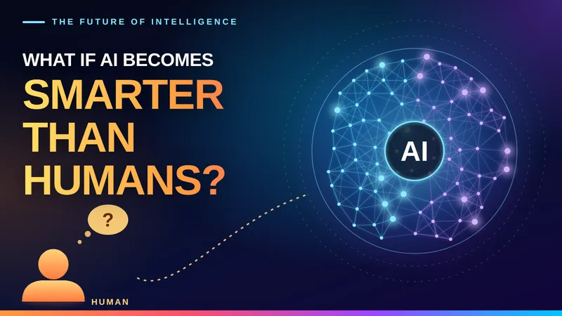 What If AI Becomes Smarter Than Humans What Could Happen Next
