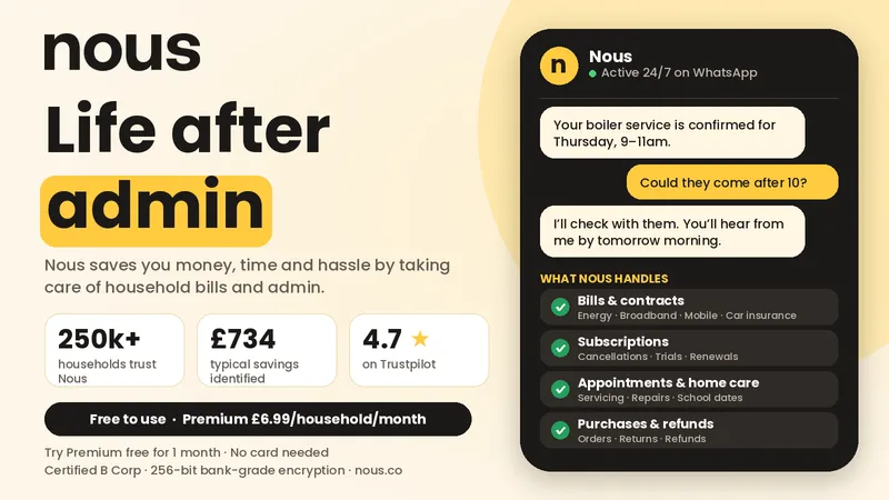 Nous household admin app: “Life after admin”, 250k+ households, £734 typical savings, 4.7 Trustpilot.